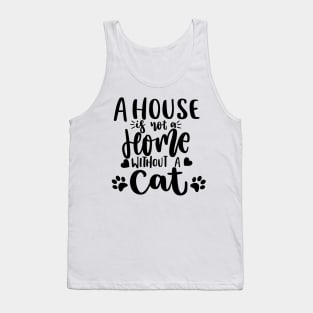 A House Is Not A Home Without A Cat. Funny Cat Lover Quote. Tank Top